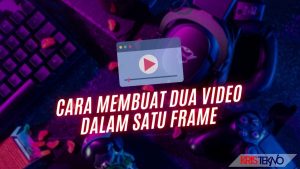 Cara Membuat Dua Video dalam Satu Frame Menggunakan Android, Ternyata Lebih Mudah!