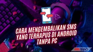 Cara Mengembalikan SMS yang Terhapus di Android Tanpa PC dengan Mudah dan Cepat