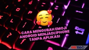 Cara Mengubah Emoji Android Menjadi iPhone Tanpa Aplikasi dan Menggunakan Aplikasi