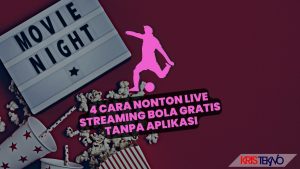 4 Cara Nonton Live Streaming Bola Gratis Tanpa Aplikasi Versi Terbaru 2022